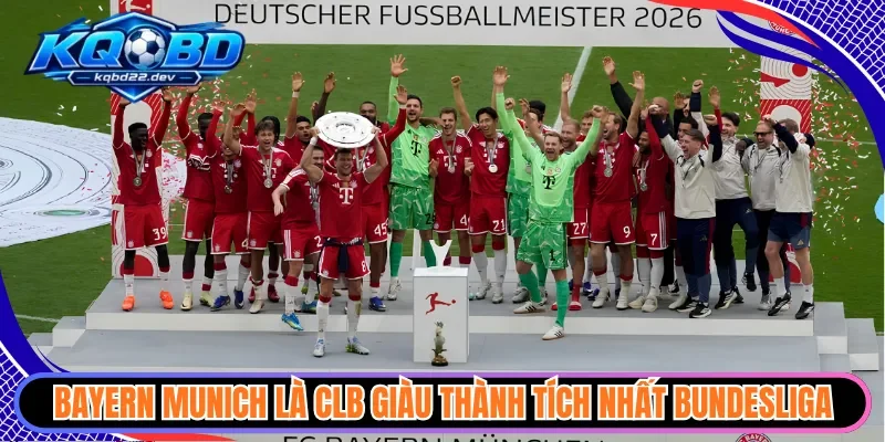 Bayern Munich là CLB giàu thành tích nhất Bundesliga 