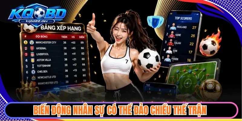 Biến động nhân sự có thể đảo chiều thế trận 
