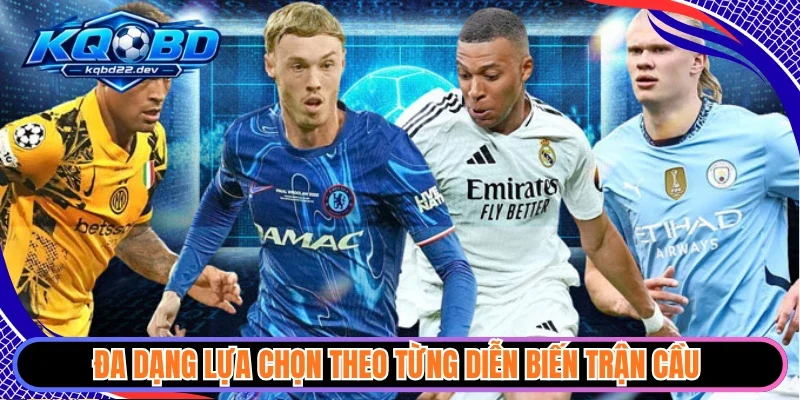 Five88 - Sân Chơi Thể Thao Uy Tín Đáng Thử Sức Năm 2026 4 Đa dạng lựa chọn theo từng diễn biến trận cầu