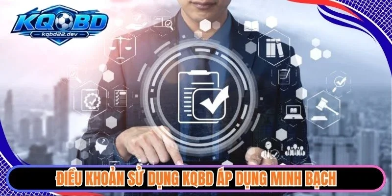 Điều khoản sử dụng KQBD áp dụng minh bạch