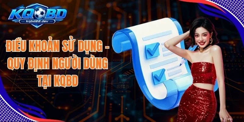 Điều Khoản Sử Dụng - Quy Định Người Dùng Tại KQBD