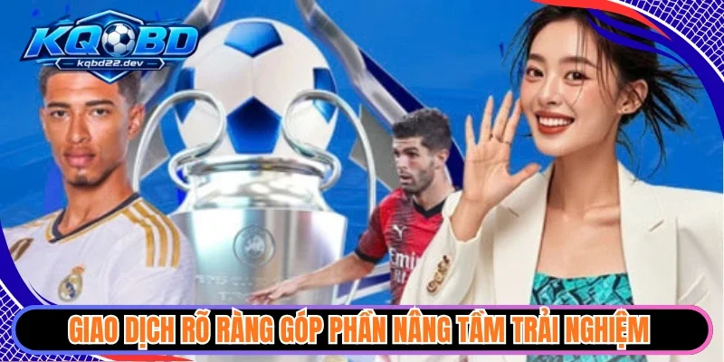 Giao dịch rõ ràng góp phần nâng tầm trải nghiệm 