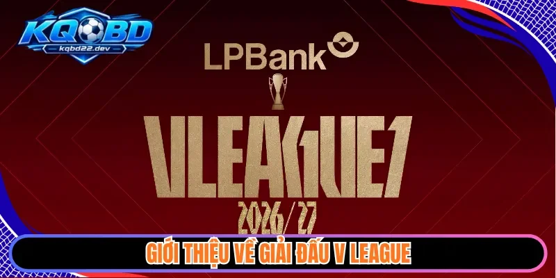 kqbd v-league 1 Giới thiệu về giải đấu V League