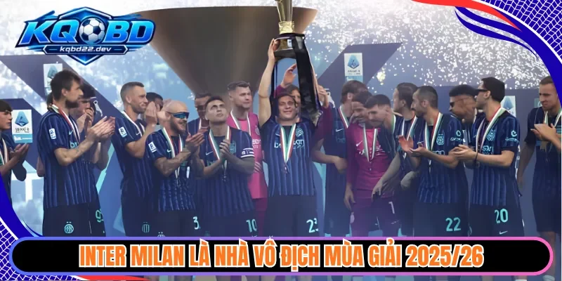 kqbd serie a 3 Inter Milan là nhà vô địch mùa giải 2025/26