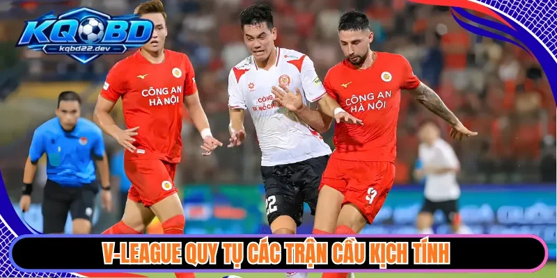 kqbd v-league 2 V-League quy tụ các trận cầu kịch tính